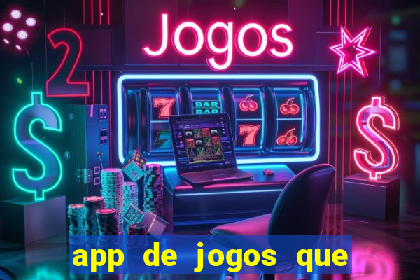 app de jogos que dao dinheiro de verdade